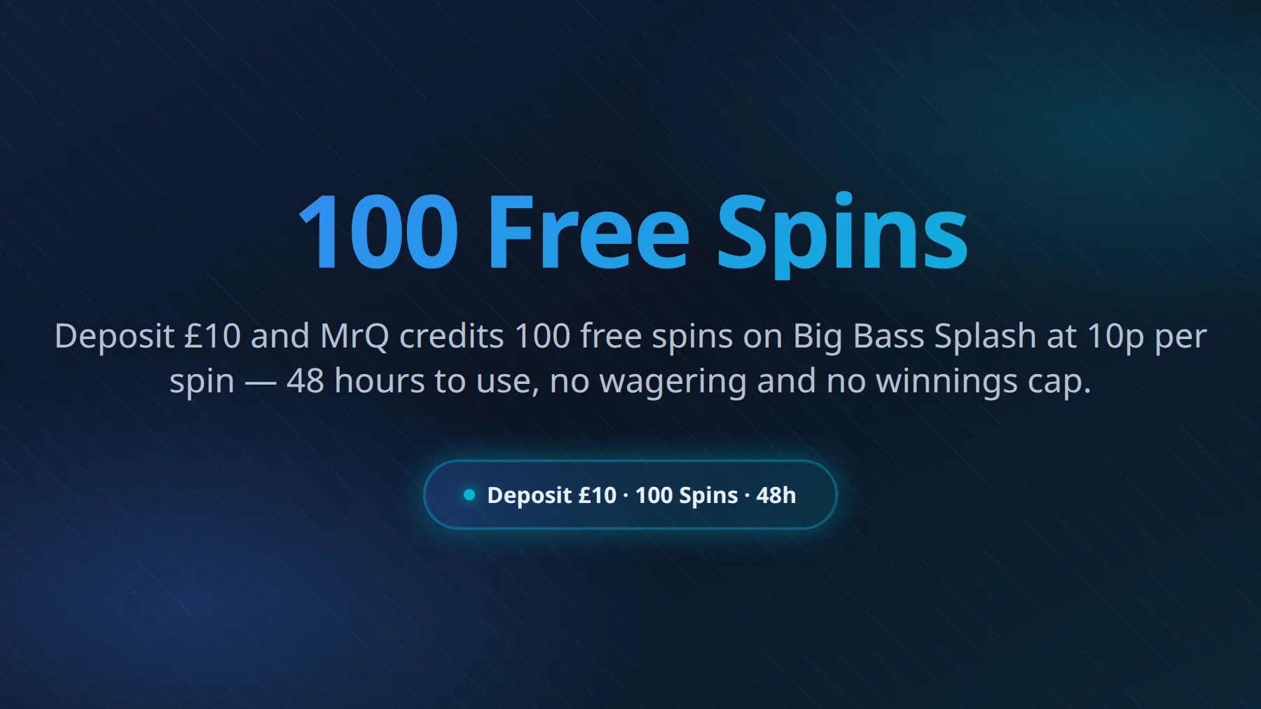 MrQ bonuses overview - 100 Free Spins on Big Bass Splash with no wagering